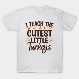 I Teach The Cutest Little Turkeys T-Shirt